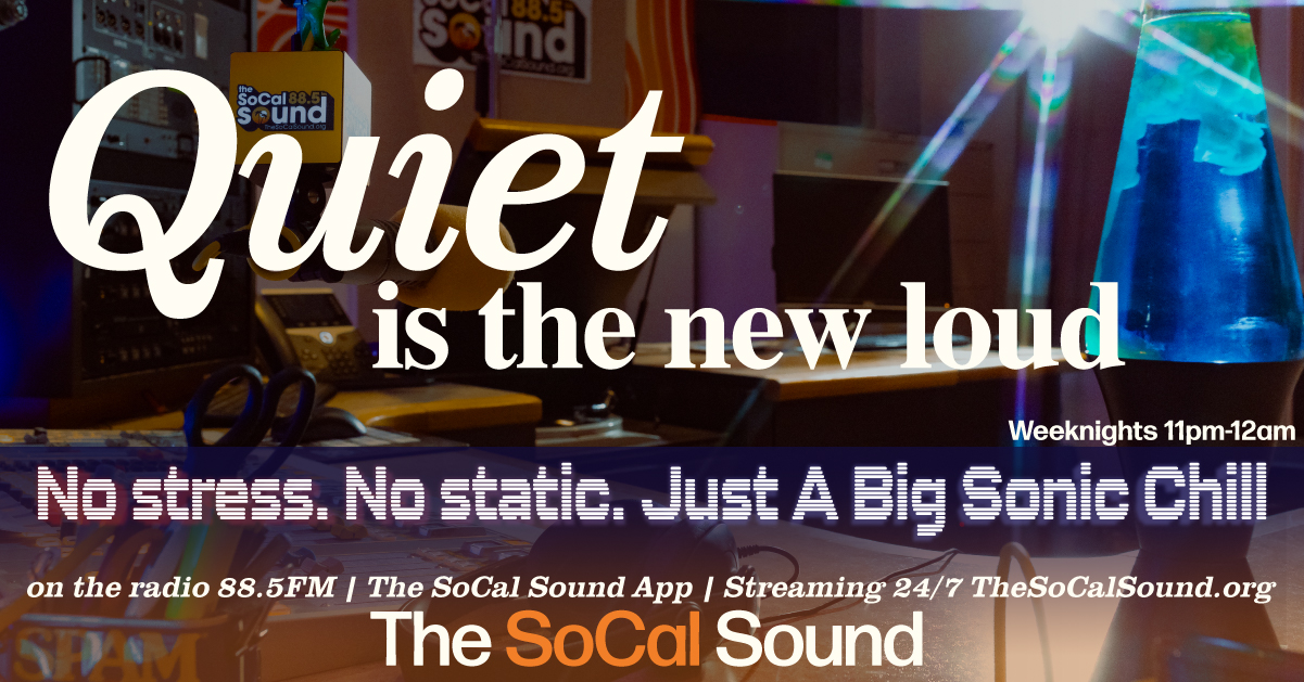 Quiet Is The New Loud on The SoCal Sound